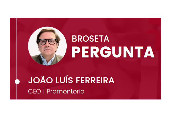 BROSETA Pergunta: João Luís Ferreira, Sócio Fundador do PROMONTORIO