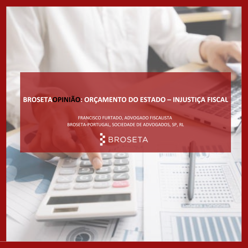 BROSETA OPINIÃO Orçamento do Estado – Injustiça Fiscal