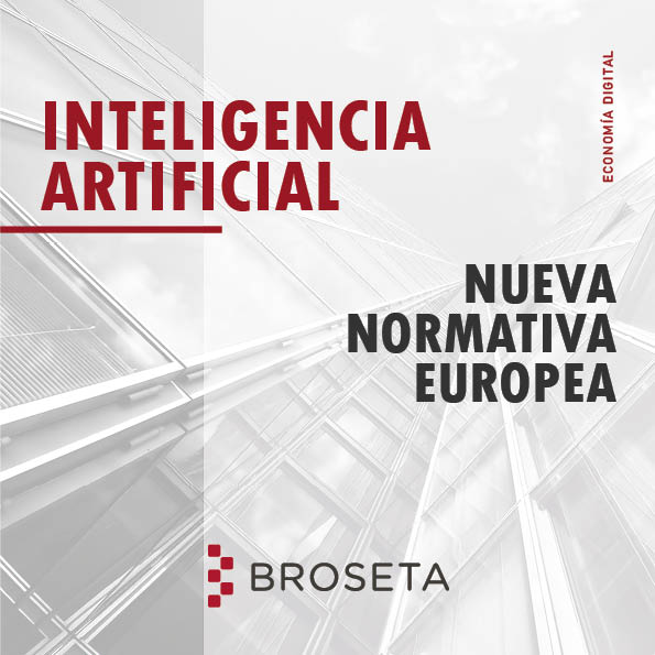 INTELIGENCIA ARTIFICIAL NUEVA NORMATIVA EUROPEA / BROSETA Equipo Economía Digital