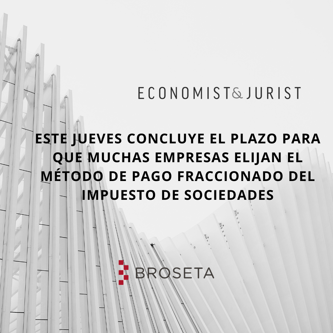 Este jueves concluye el plazo para que muchas empresas elijan el método de pago fraccionado del impuesto de sociedades. Economist & Jurist
