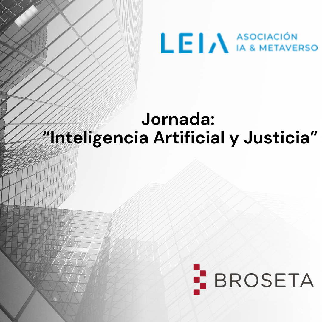 Jornada “Inteligencia Artificial y Justicia”. Asociación Legal del Metaverso y de la Inteligencia Artificial en España (LEIA)