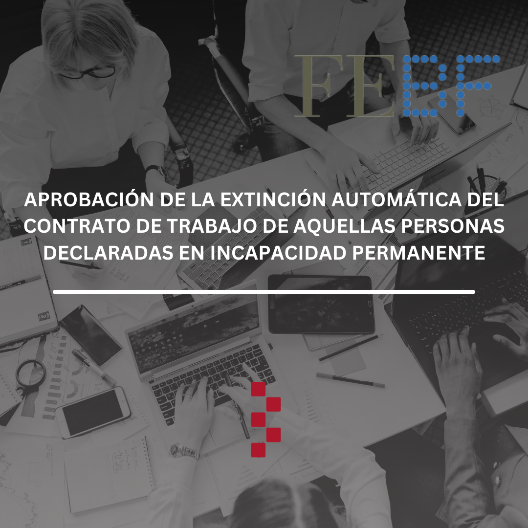 Aprobación de la extinción automática del contrato de trabajo de aquellas personas declaradas en incapacidad permanente. FEBF