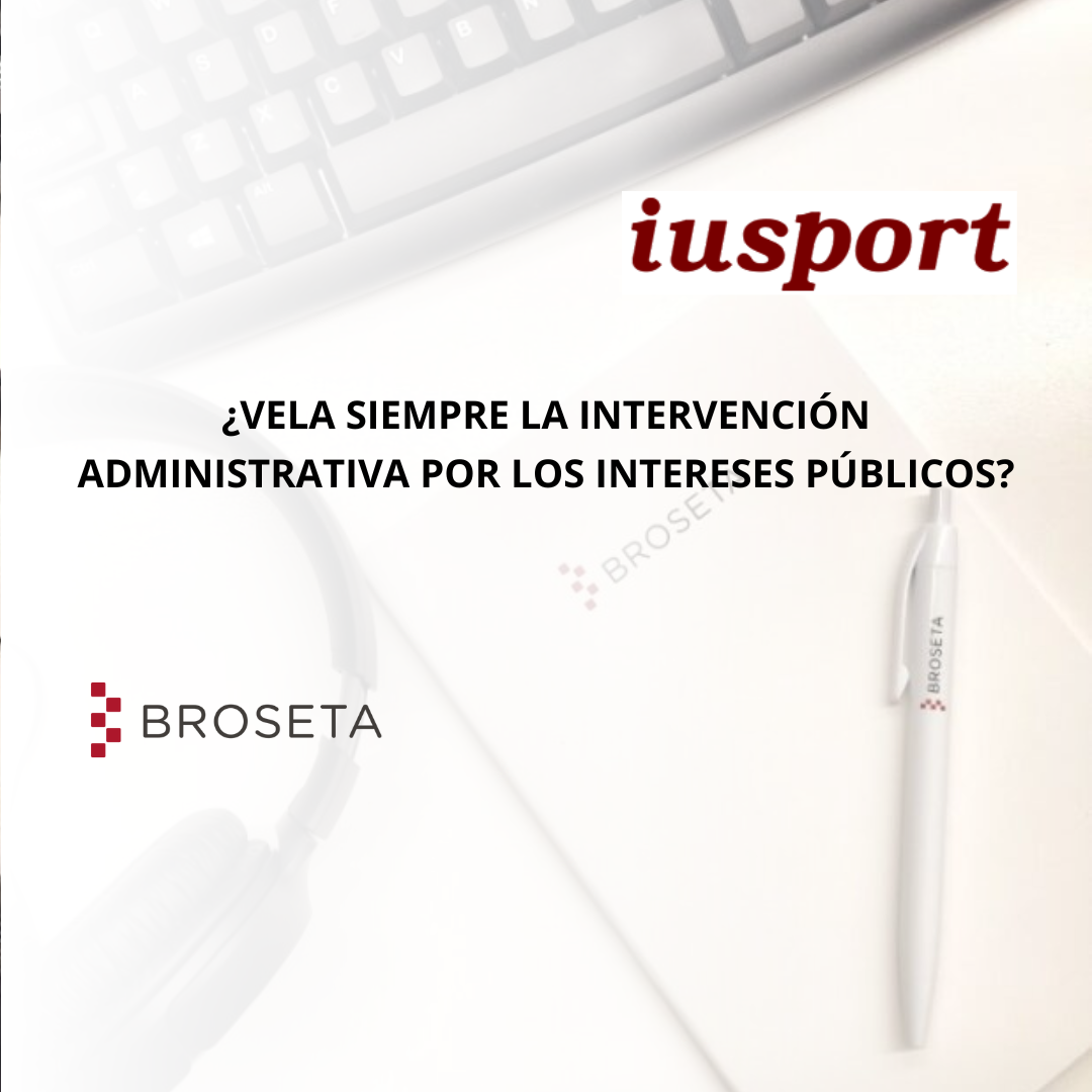 ¿Vela siempre la intervención administrativa por los intereses públicos?. Iusport