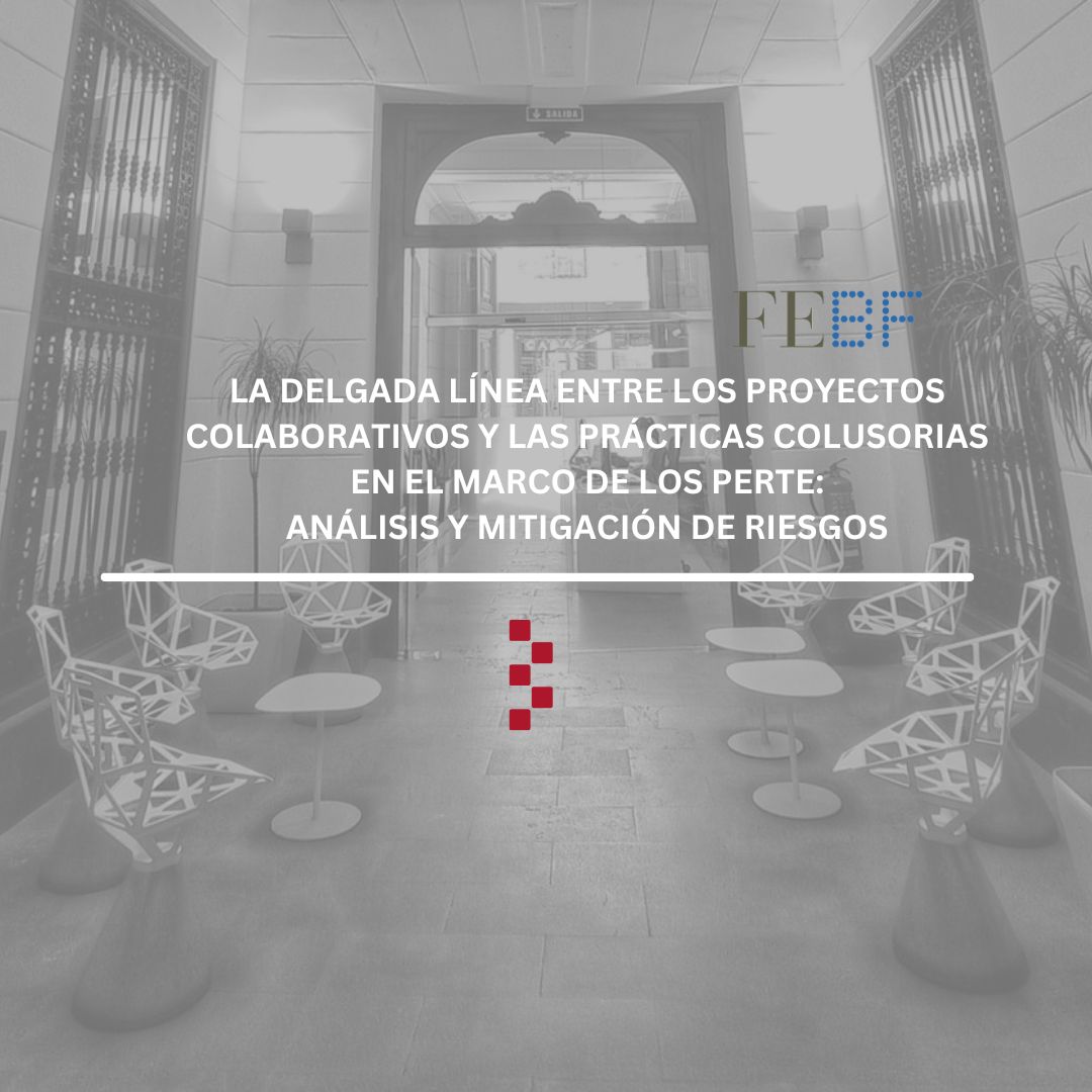 La delgada línea entre los proyectos colaborativos y las prácticas colusorias en el marco de los PERTE: análisis y mitigación de riesgos. Boletín FEBF