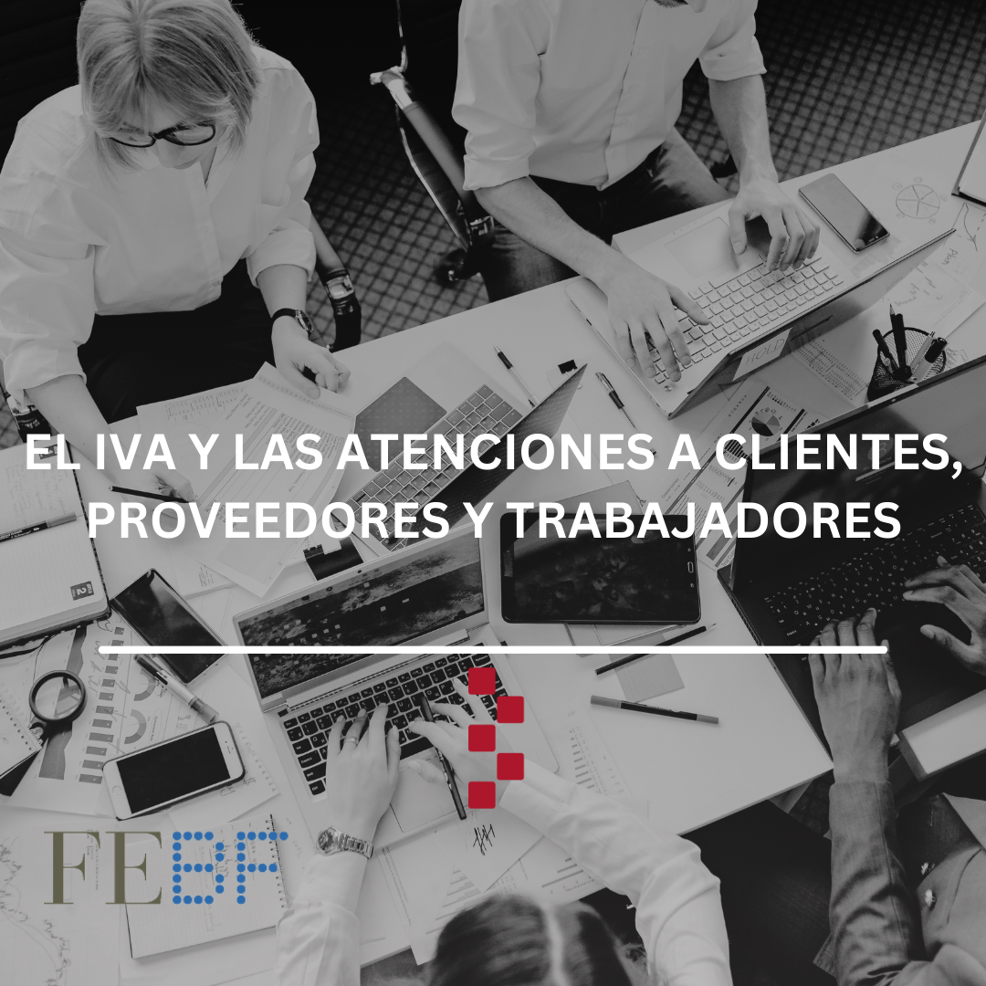 El IVA y las atenciones a clientes, proveedores y trabajadores. FEBF