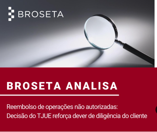 BROSETA ANALISA: Reembolso de operações não autorizadas: Decisão do TJUE reforça dever de diligência do cliente